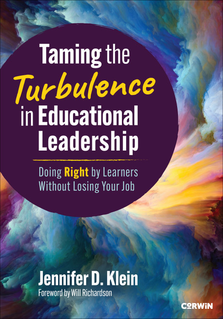 Taming the Turbulence in Educational Leadership (Doing Right by Learners Without Losing Your Job) by Jennifer D. Klein, 9781071967560