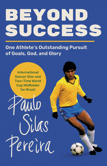 Beyond Success (One Athlete's Outstanding Pursuit of Goals, God, and Glory) by Paulo Silas Pereira, 9780736993814