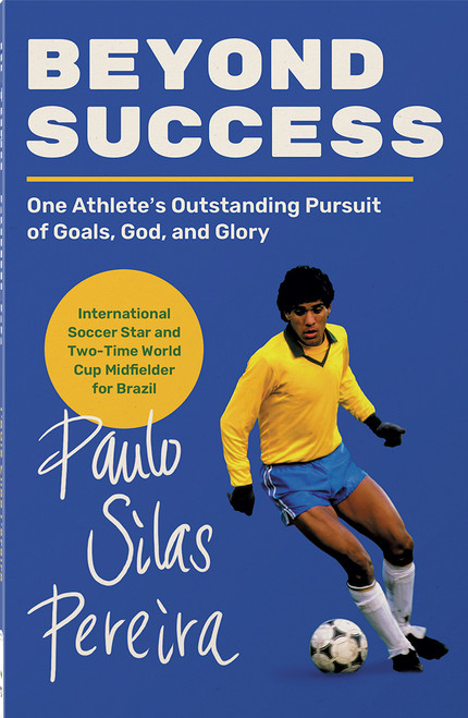Beyond Success (One Athlete's Outstanding Pursuit of Goals, God, and Glory) by Paulo Silas Pereira, 9780736993814