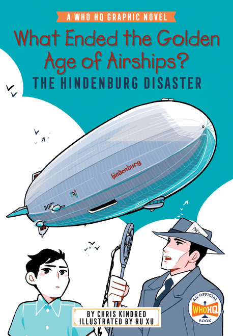 What Ended the Golden Age of Airships? The Hindenburg Disaster (A Who HQ Graphic Novel) by Chris Kindred, Ru Xu, Who HQ, 9780593661550
