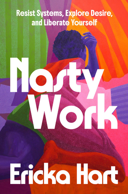 Nasty Work (Resist Systems, Explore Desire, and Liberate Yourself) by Ericka Hart, 9780593497975