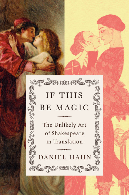 If This Be Magic (The Unlikely Art of Shakespeare in Translation) by Daniel Hahn, 9780593801666