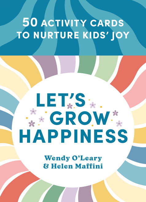 Let's Grow Happiness (50 Activity Cards to Nurture Kids' Joy) by Wendy O'Leary, Helen Maffini, 9781645473770