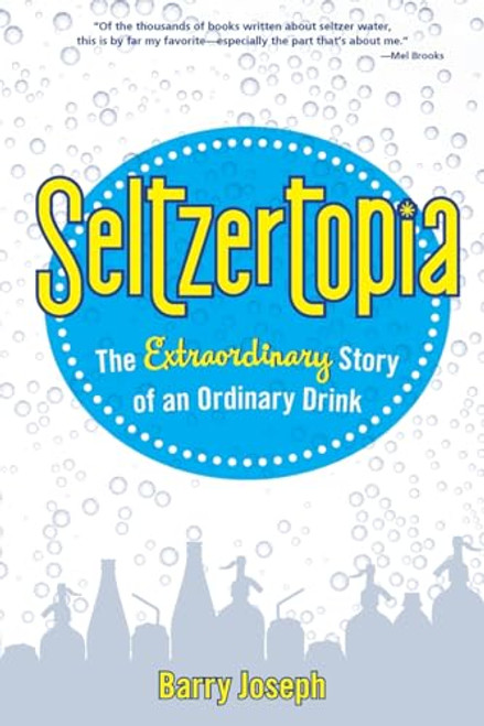 Seltzertopia (The Extraordinary Story of an Ordinary Drink) by Barry Joseph, 9781681151922