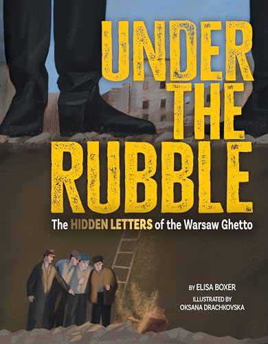 Under the Rubble (The Hidden Letters of the Warsaw Ghetto) by Elisa Boxer, Oksana Drachkovska, 9781681157092