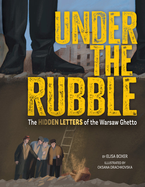 Under the Rubble (The Hidden Letters of the Warsaw Ghetto) by Elisa Boxer, Oksana Drachkovska, 9781681157092