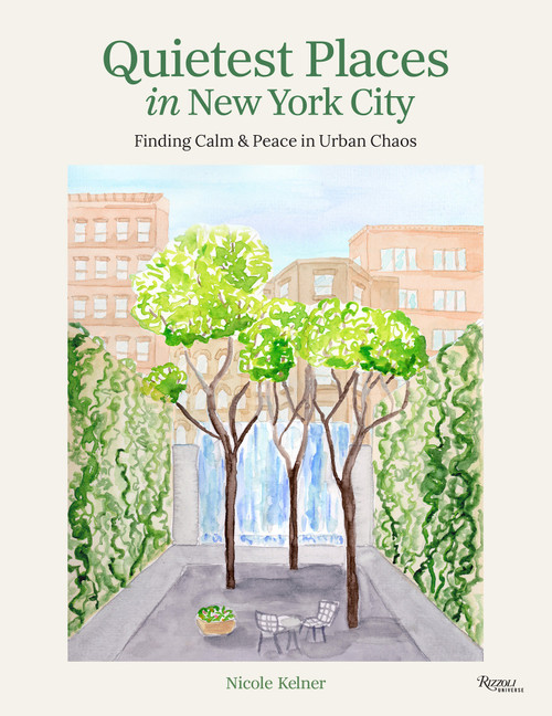 Quietest Places in New York City (Finding Calm & Peace in Urban Chaos) by Nicole Kelner, 9780789346278