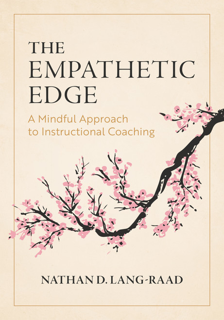 The Empathetic Edge (A Mindful Approach to Instructional Coaching (Strategies for empathy, awareness, and connection in instructional coaching)) by Nathan D. Lang-Raad, 9798893740677