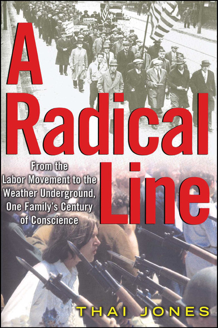 A Radical Line (From the Labor Movement to the Weather Underground) by Thai Jones, 9781451656626
