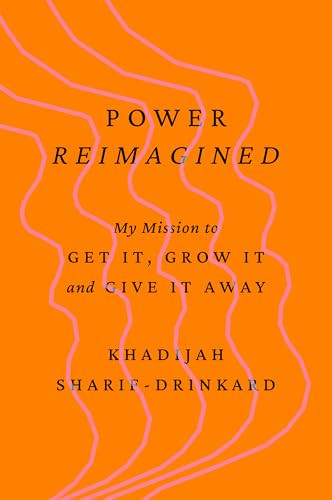 Power Reimagined (My Mission to Get It, Grow It, and Give It Away) by Khadijah Sharif-Drinkard, 9798892791045