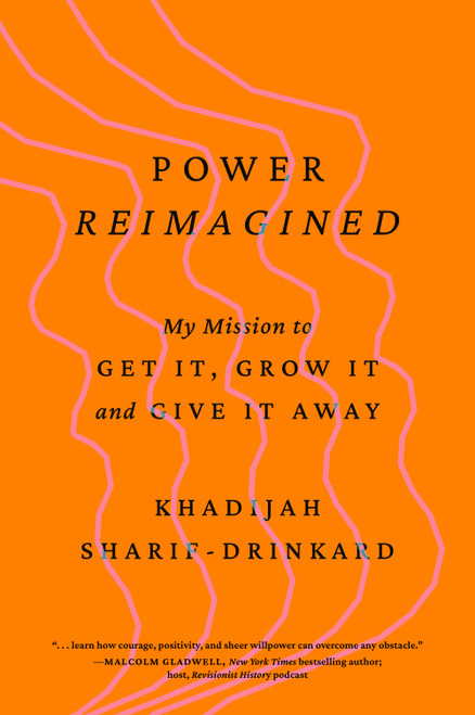 Power Reimagined (My Mission to Get It, Grow It, and Give It Away) by Khadijah Sharif-Drinkard, 9798892791045