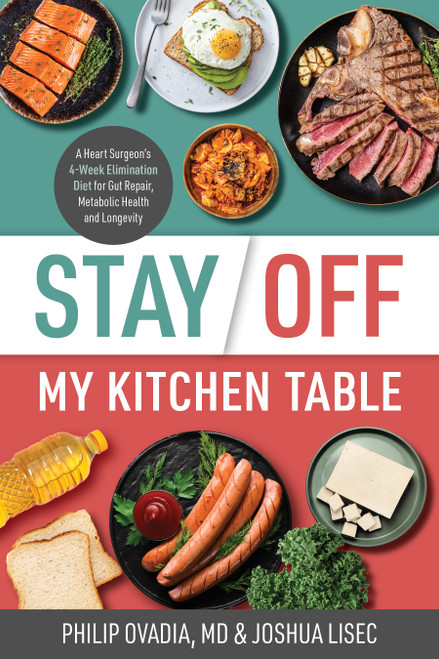 Stay Off My Kitchen Table (A Heart Surgeon's 4-Week Elimination Diet for Gut Repair, Metabolic Health, and Longevity) by Philip Ovadia, Joshua Lisec, 9781628606515