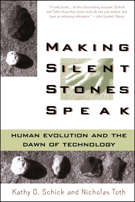 Making Silent Stones Speak (Human Evolution And The Dawn Of Technology) by Kathy D. Schick, 9780671875381