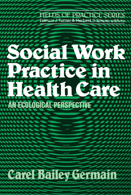 Social Work Practice in Health Care by Carel Bailey Germain, 9780743236379