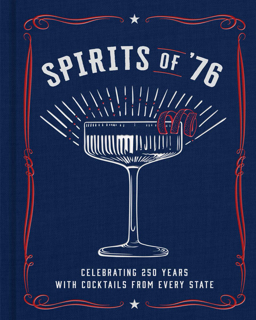 Spirits of '76 (Celebrating 250 Years with Cocktails from Every State) by Kim Laidlaw, 9798886743418