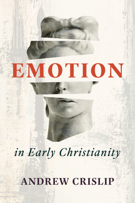 Emotion in Early Christianity by Andrew Crislip, 9780802884268