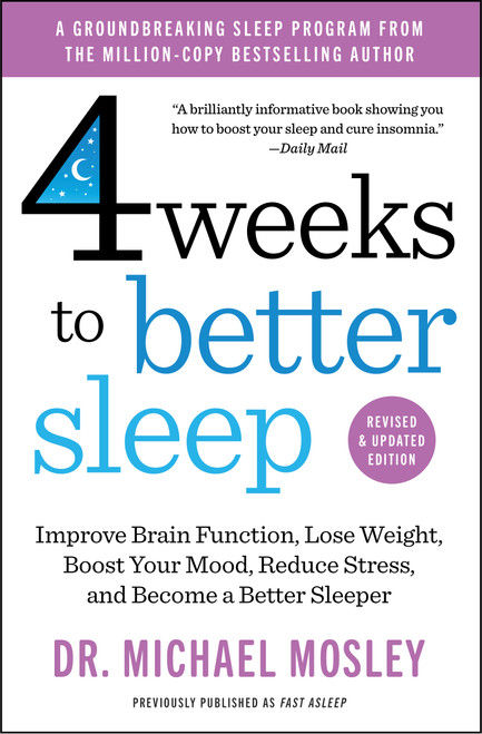 4 Weeks to Better Sleep (Improve Brain Function, Lose Weight, Boost Your Mood, Reduce Stress, and Become a Better Sleeper) by Dr Michael Mosley, 9781668217993