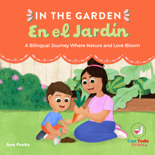 In the Garden, En el jardín (A Bilingual Journey where Nature and Love Bloom) by Ana Peake, Ana Peake, 9781958615362