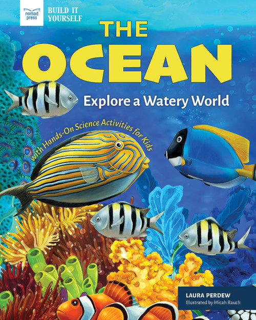 The Ocean (Explore a Watery World with Hands-On Science Activities for Kids) by Laura Perdew, Micah Rauch, 9781647411510