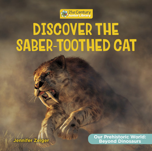 Discover the Saber-Toothed Cat by Jennifer Zeiger, 9781668973035