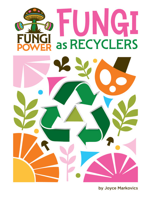 Fungi as Recyclers by Joyce Markovics, 9781668973349