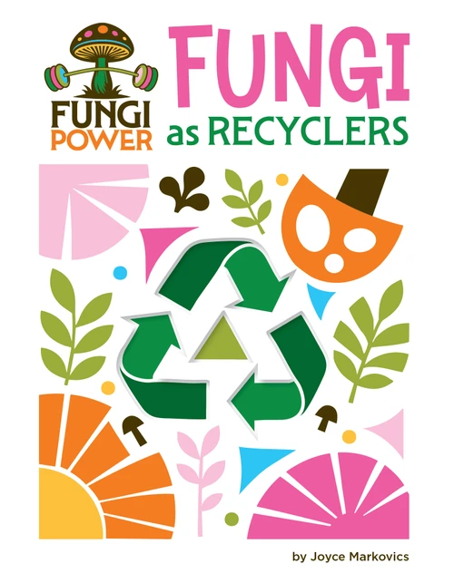 Fungi as Recyclers by Joyce Markovics, 9781668973349