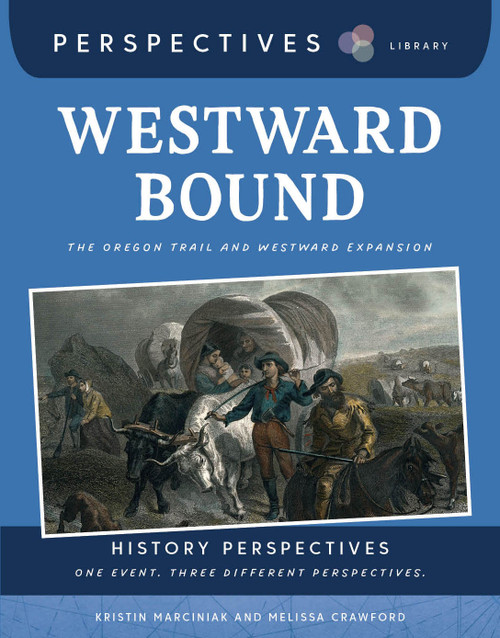 Westward Bound (The Oregon Trail and Westward Expansion) by Kristin Marciniak, Melissa Crawford, 9781668973424