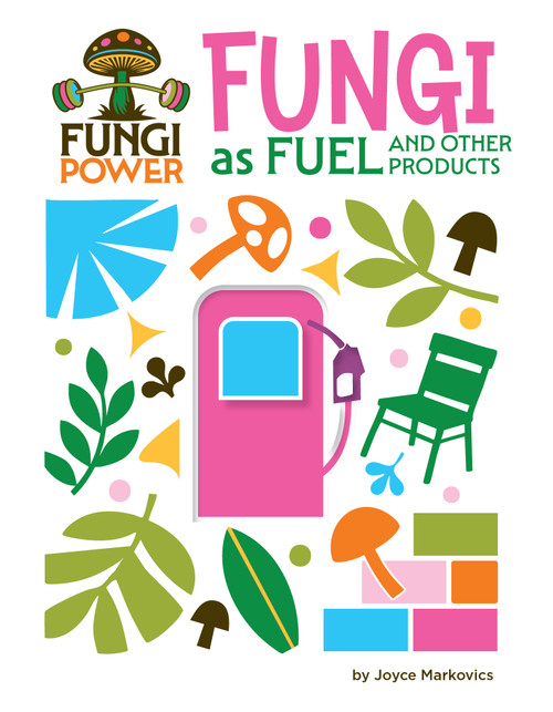 Fungi as Fuel and Other Products - 9781668974698 by Joyce Markovics, 9781668974698