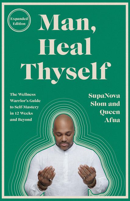 Man, Heal Thyself (The Wellness Warrior's Guide to Self-Mastery in 12 Weeks and Beyond) by SupaNova Slom, Queen Afua, 9780593734254