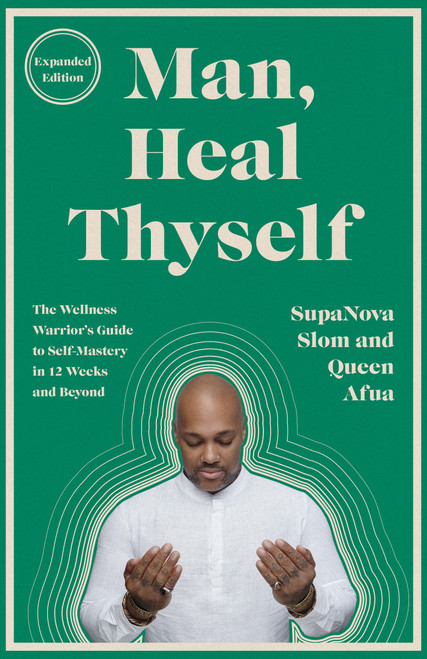 Man, Heal Thyself (The Wellness Warrior's Guide to Self-Mastery in 12 Weeks and Beyond) by SupaNova Slom, Queen Afua, 9780593734254
