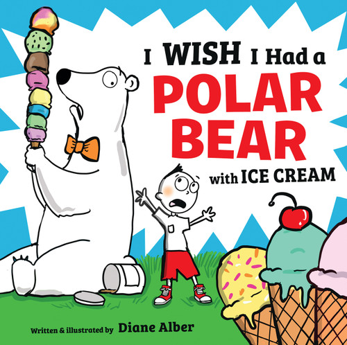 I Wish I Had a Polar Bear with Ice Cream by Diane Alber, Diane Alber, 9781546110330