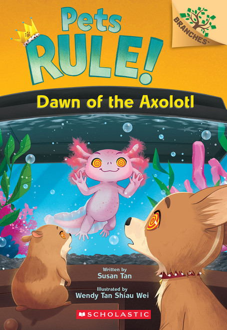 Dawn of the Axolotl: A Branches Book (Pets Rule! #9) by Susan Tan, Wendy Tan Shiau Wei, 9781546180289