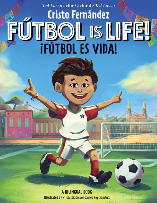 Fútbol Is Life! / ¡Fútbol es vida! (Bilingual Hardcover Storybook) by Cristo Fernández, James Rey Sanchez, 9798225012274