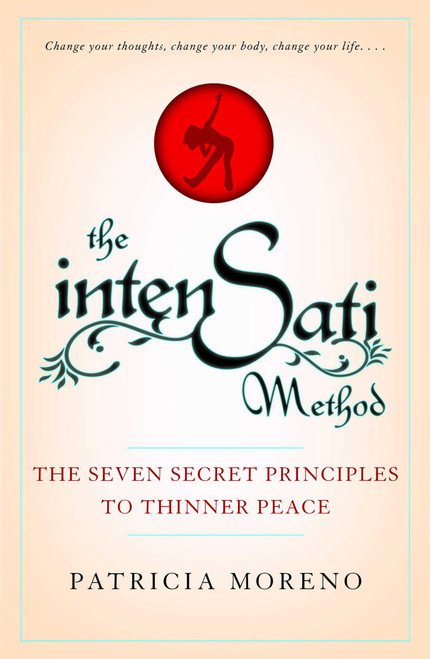 The IntenSati Method (The Seven Secret Principles to Thinner Peace) by Patricia Moreno, 9781439152980