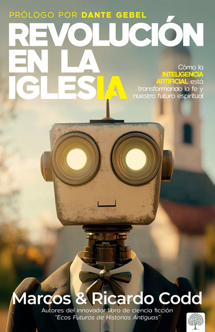 Revolución de la iglesia (Cómo la inteligencia artificial está transformando la fe y nuestro futuro espiritual) (Spanish Edition) by Ricardo Codd, Marcos Codd, 9781960436986