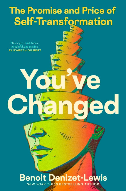 You've Changed (The Promise and Price of Self-Transformation) by Benoit Denizet-Lewis, 9780062995438