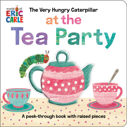 The Very Hungry Caterpillar at the Tea Party (A Peek-Through Book with Raised Pieces) by Eric Carle, Eric Carle, 9798217141760