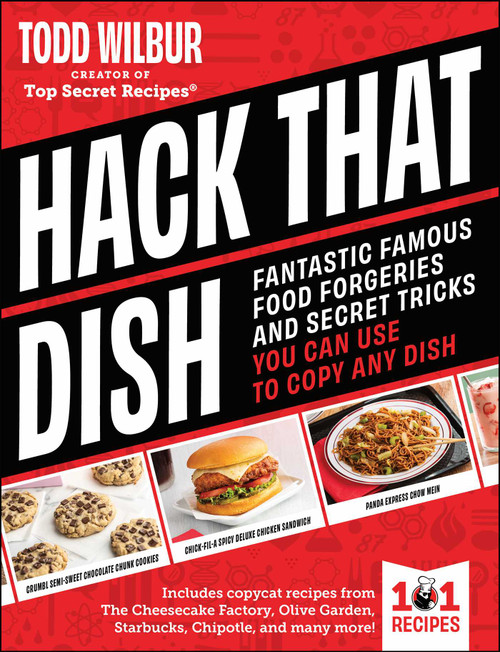 Hack That Dish (Fantastic Famous Food Forgeries and Secret Tricks You Can Use to Copy Any Dish (A Cookbook)) by Todd Wilbur, 9781507225509