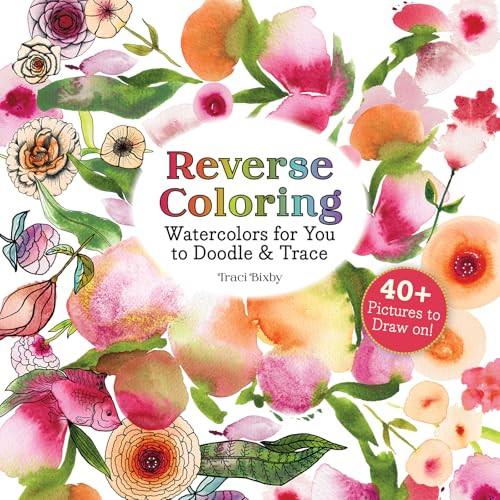 Reverse Coloring Watercolors for You to Doodle & Trace (40+ Pictures to Draw On!) by Traci Bixby, 9781684620975