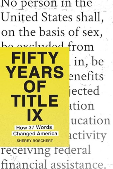 Fifty Years of Title IX (How 37 Words Changed America) by Sherry Boschert, 9798893850314