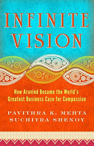 Infinite Vision (How Aravind Became the World's Greatest Business Case for Compassion) by Pavithra K. Mehta, Suchitra Shenoy, 9781605099798