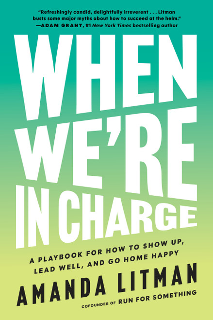 When We're in Charge (A Playbook for How to Show Up, Lead Well, and Go Home Happy) by Amanda Litman, 9781638934196
