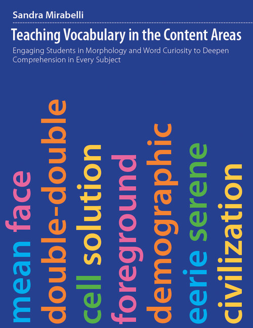 Teaching Vocabulary in the Content Areas (Engaging students in morphology and word curiosity to deepen comprehension in every subject) by Sandra Mirabelli, 9781551383811