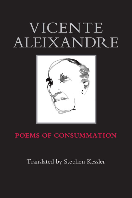 Poems of Consummation by Vicente Aleixandre, Stephen Kessler, 9780985612221