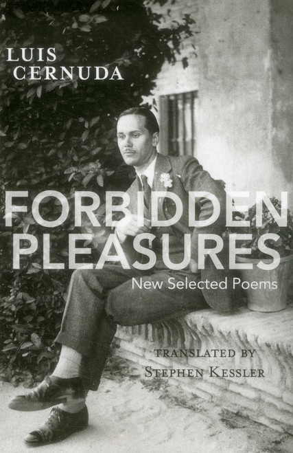 Forbidden Pleasures (New Selected Poems [1924-1949]) by Luis Cernuda, Stephen Kessler, 9780996007948