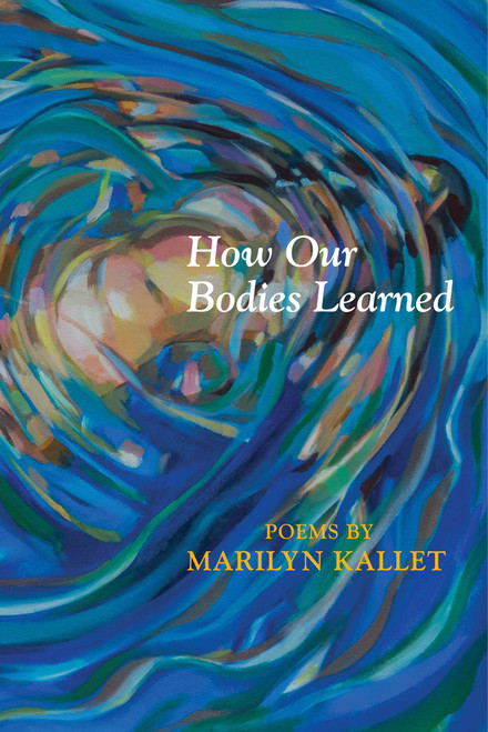 How Our Bodies Learned by Marilyn Kallet, 9780997172546