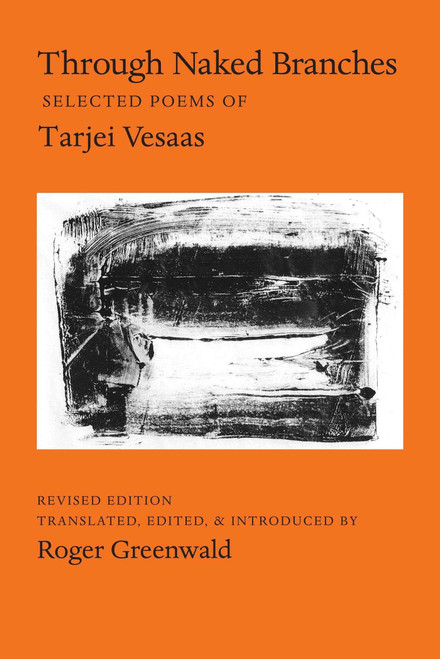 Through Naked Branches (Selected Poems of Tarjei Vesaas) by Tarjei Vesaas, Roger Greenwald, 9780999580349