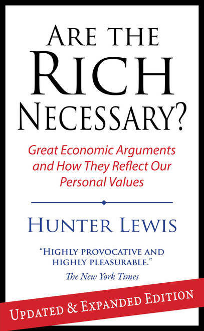 Are the Rich Necessary (Great Economic Arguments and How They Reflect Our Personal Values) by Hunter Lewis, 9781604190168