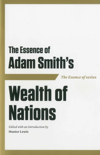 The Essence of Adam Smith's Wealth of Nations by Hunter Lewis, Hunter Lewis, 9781604190410