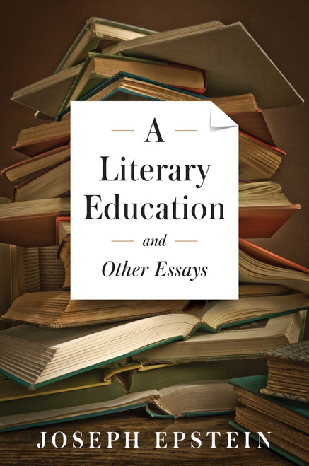 Literary Education and Other Essays by Joseph Epstein, 9781604190786